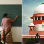 सुप्रीम कोर्ट के टीईटी की बाध्यता पर फैसले से शिक्षकों में मचा हड़कंप